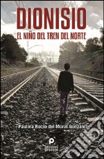 Dionisio. El niño del tren del norte. E-book. Formato EPUB ebook