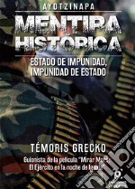 Ayotzinapa. Mentira histórica:  Estado de impunidad, impunidad de estado.. E-book. Formato EPUB ebook