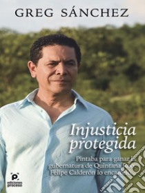 Injusticia protegida.. E-book. Formato EPUB ebook di Gregorio Sánchez Martínez