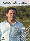 Injusticia protegida.. E-book. Formato EPUB ebook di Gregorio Sánchez Martínez