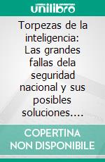 Torpezas de la inteligencia: Las grandes fallas dela seguridad nacional y sus posibles soluciones. E-book. Formato EPUB ebook