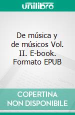 De música y de músicos Vol. II. E-book. Formato EPUB ebook di Samuel Maynez Champion