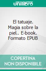 El tatuaje. Magia sobre la piel.. E-book. Formato EPUB