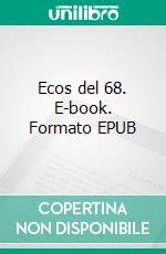 Ecos del 68. E-book. Formato EPUB ebook di Arturo Rodríguez García