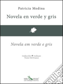 Novela en verde y gris - Novela em verde e gris. E-book. Formato EPUB ebook di Patricia Medina