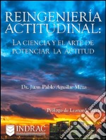 Reingeniería actitudinal: la ciencia y el arte de potenciar la actitud. E-book. Formato Mobipocket ebook