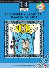 Manual 14. El hombre y la mujer, imagen de Dios. E-book. Formato EPUB ebook di Arquidiócesis de México