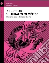Industrias Culturales en México: Reflexiones para actualizar el debate. E-book. Formato EPUB ebook di Delia Crovi Druetta (coordinadora)
