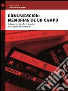 Comunicación: Memorias de un campo: Entrevistas de Mario Kaplún a los padres fundadores. E-book. Formato EPUB ebook di Beatriz Solís
