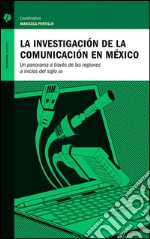La investigación de la comunicación en México: Un panorama a través de las regiones a inicios del siglo XXI. E-book. Formato EPUB