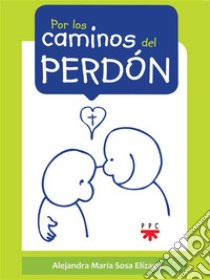 Por los caminos del perdón. E-book. Formato EPUB ebook di ALEJANDRA MARÍA SOSA ELÍZAGA