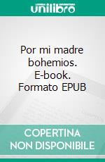 Por mi madre bohemios. E-book. Formato EPUB