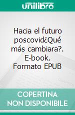 Hacia el futuro poscovid¿Qué más cambiara?. E-book. Formato EPUB ebook