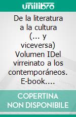 De la literatura a la cultura (... y viceversa) Volumen IDel virreinato a los contemporáneos. E-book. Formato EPUB ebook di Carlos Monsiváis