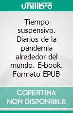 Tiempo suspensivo. Diarios de la pandemia alrededor del mundo. E-book. Formato EPUB ebook