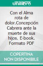 Con el Alma rota de dolor.Concepción Cabrera ante la muerte de sus hijos. E-book. Formato PDF