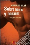 Sobre héroes y hazañas: Fama y gloria del deporte. E-book. Formato EPUB ebook di Gilberto Prado Galán