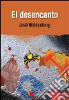 El desencanto. E-book. Formato EPUB ebook di José Woldenberg