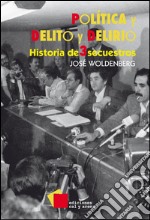 Poli´tica y delito y delirio: Historia de tres secuestros. E-book. Formato EPUB ebook