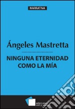 Ninguna eternidad como la mi´a. E-book. Formato EPUB ebook