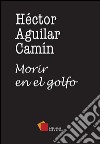 Morir en el golfo. E-book. Formato EPUB ebook