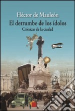 El derrumbe de los i´dolos: Crónicas de la ciudad. E-book. Formato EPUB ebook