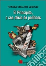 El principito, o sea oficio de políticos. E-book. Formato EPUB ebook