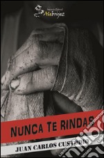 Nunca te rindas. E-book. Formato EPUB ebook