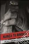 Nunca te rindas. E-book. Formato EPUB ebook di Juan Carlos Custodio