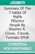 Summary Of The 7 habits Of Highly Effective People By Stephen R. Covey. E-book. Formato EPUB ebook