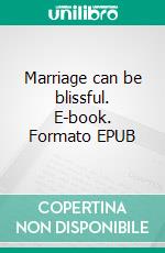 Marriage can be blissful. E-book. Formato EPUB ebook di Toby Sam