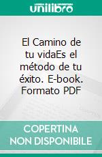 El Camino de tu vidaEs el método de tu éxito. E-book. Formato PDF ebook