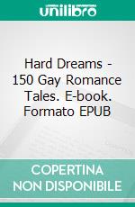 Hard Dreams - 150 Gay Romance Tales. E-book. Formato EPUB ebook di Leo Morgan