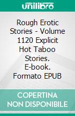 Rough Erotic Stories - Volume 1120 Explicit Hot Taboo Stories. E-book. Formato EPUB ebook di Hunter Anderson