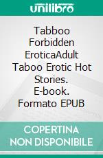 Tabboo Forbidden EroticaAdult Taboo Erotic Hot Stories. E-book. Formato EPUB ebook di Charlotte Smith