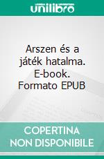 Arszen és a játék hatalma. E-book. Formato EPUB ebook