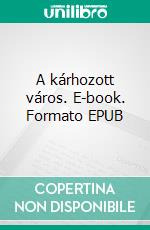 A kárhozott város. E-book. Formato EPUB ebook di Arkagyij Sztrugackij