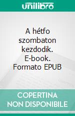 A hétfo szombaton kezdodik. E-book. Formato EPUB ebook di Arkagyij Sztrugackij