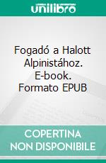 Fogadó a Halott Alpinistához. E-book. Formato EPUB ebook di Arkagyij Sztrugackij