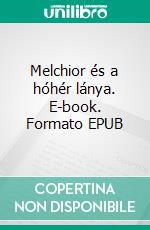 Melchior és a hóhér lánya. E-book. Formato EPUB ebook