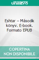 Eshtar – Második könyv. E-book. Formato EPUB ebook