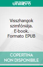 Visszhangok szimfóniája. E-book. Formato EPUB ebook