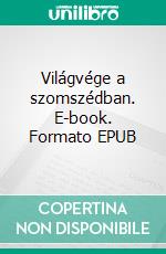 Világvége a szomszédban. E-book. Formato EPUB ebook di Arkagyij Sztrugackij