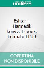 Eshtar – Harmadik könyv. E-book. Formato EPUB ebook