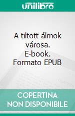 A tiltott álmok városa. E-book. Formato EPUB ebook di Emmi Itäranta