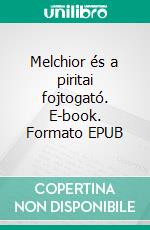 Melchior és a piritai fojtogató. E-book. Formato EPUB