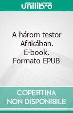 A ?három testor Afrikában. E-book. Formato EPUB ebook