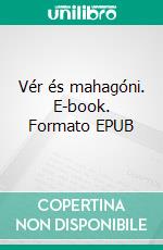 Vér és mahagóni. E-book. Formato EPUB ebook