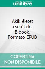 Akik életet cseréltek. E-book. Formato EPUB ebook