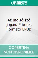 Az utolsó szó jogán. E-book. Formato EPUB ebook